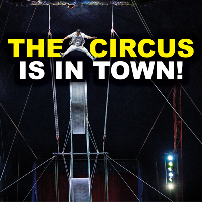 THE CIRCUS IS IN TOWN!